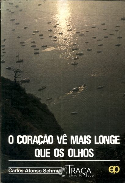 O Coração Vê Mais Longe Que os Olhos