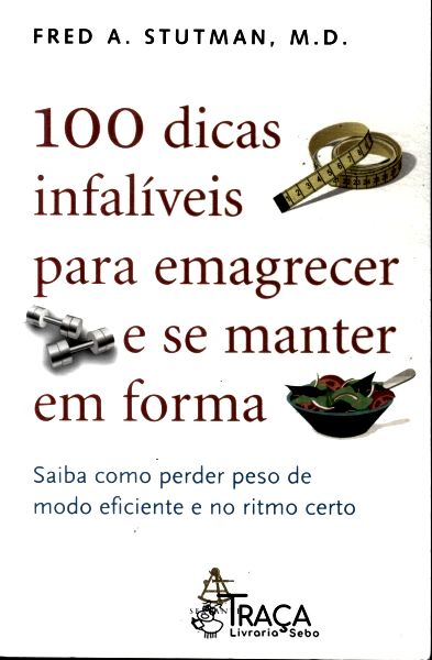 100 Dicas Infalíveis para Emagrecer e Se Manter em Forma