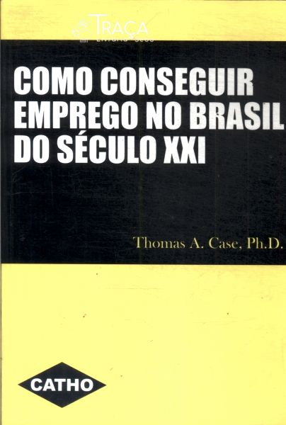 Como Conseguir Emprego No Brasil do Século Xxl
