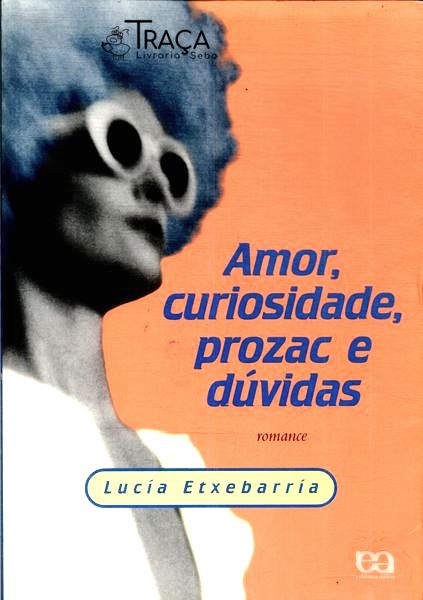 Amor, Curiosidade, Prozac e Dúvidas