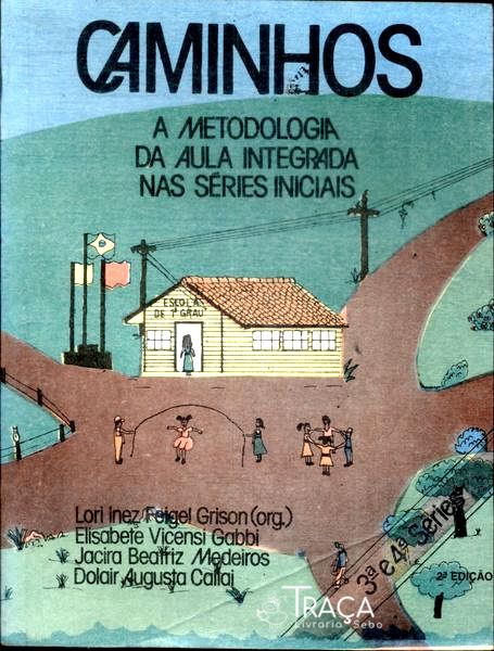 Caminhos: a Metodologia da Aula Integrada Nas Séries Iniciais