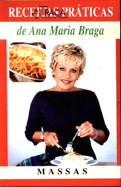 Receitas Práticas de Ana Maria Braga: Massas