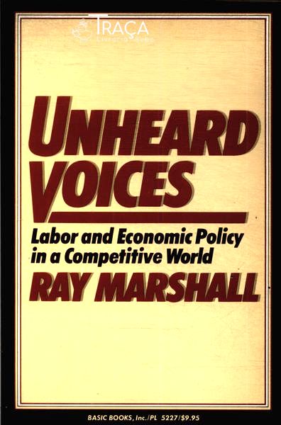 Unheard Voices: Labor And Economic Policy In a Competitive World