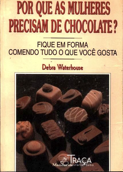 Por Que As Mulheres Precisam De Chocolate?
