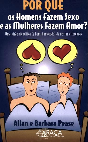 Por Que os Homens Fazem Sexo e as Mulheres Fazem Amor?