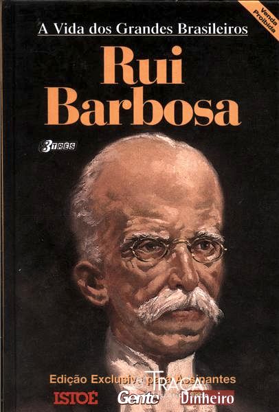 A Vida dos Grandes Brasileiros: Rui Barbosa
