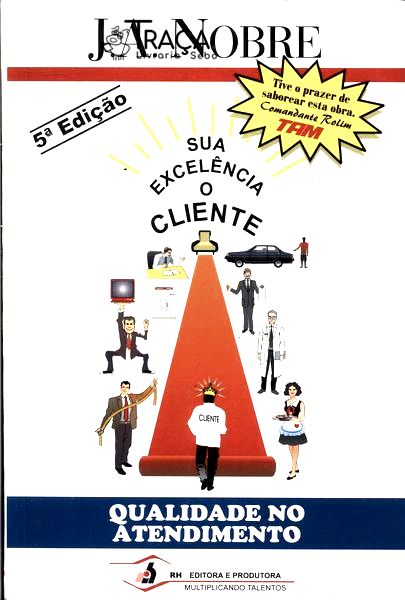 Sua Excelência o Cliente - Qualidade No Atendimento