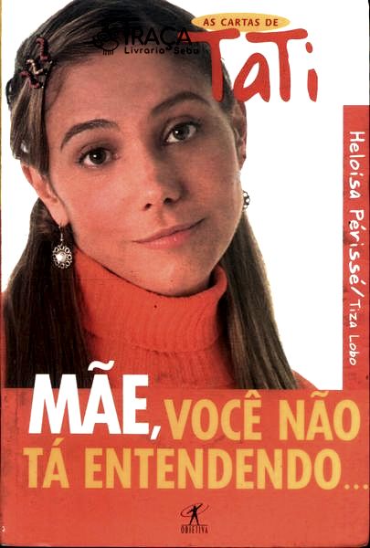 Mãe, Você Não Tá Entendendo... : as Cartas de Tati