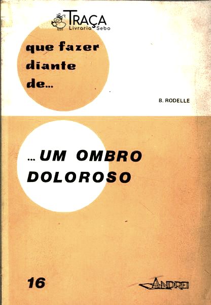 Que Fazer Diante De... ...um Ombro Doloroso