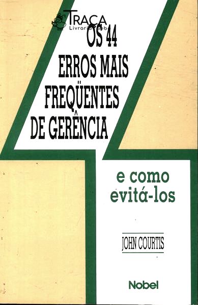 Os 44 Erros Mais Freqüentes da Gerência e Como Evitá-los