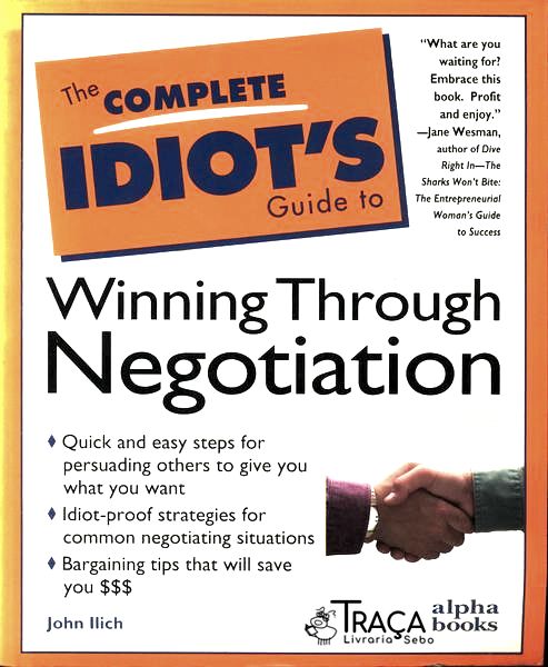 The Complete Idiots Guide To Winning Through Negotiation