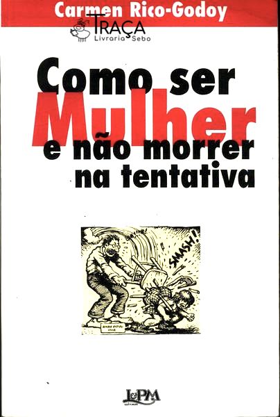 Como Ser Mulher e Não Morrer Na Tentativa