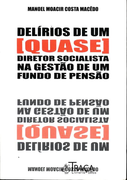 Delírios De Um [quase] Diretor Socialista Na Gestão De Um Fundo De Pensão
