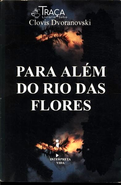 Para Além Do Rio Das Flores