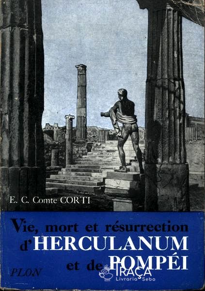 Vie, Mort Et Résurrection Dherculanum Et de Pompéi
