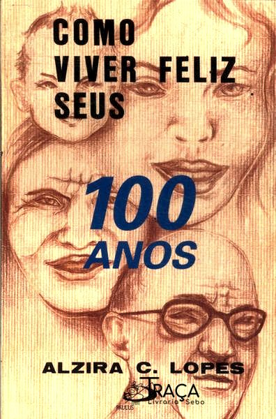Como Viver Feliz Seus 100 Anos