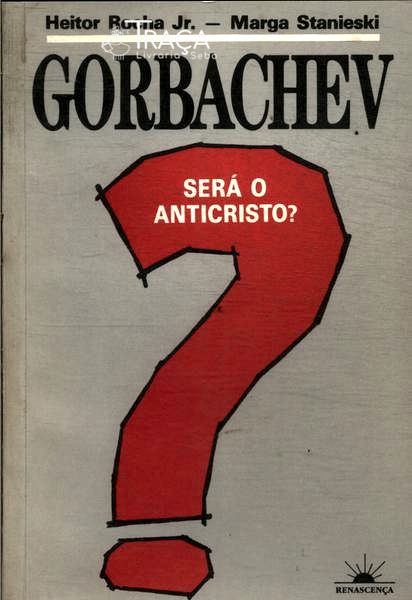 Gorbachev Será o Anticristo?