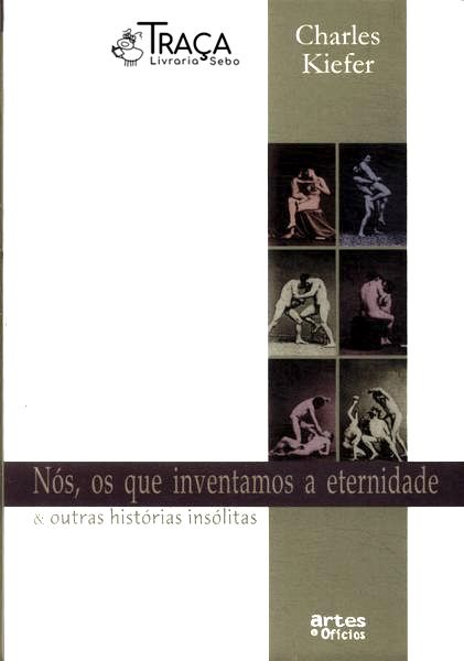 Nos Os Que Inventamos A Eternidade & Outras Histórias Insólitas