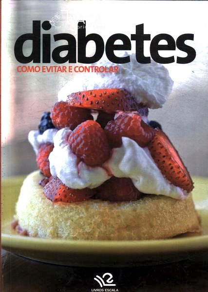Diabetes: Como Evitar e Controlar