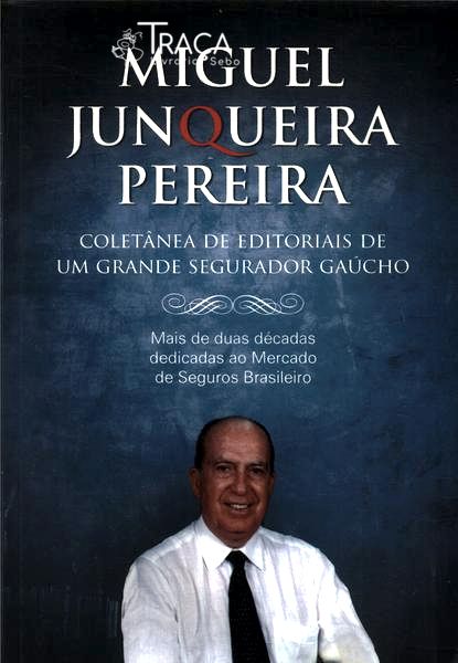 Miguel Junqueira Pereira: Coletânea de Editoriais de Um Grande Segurador Gaúcho