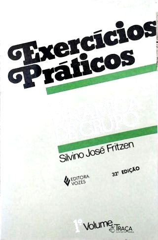 Exercícios Práticos De Dinâmica De Grupo - Vol. 1