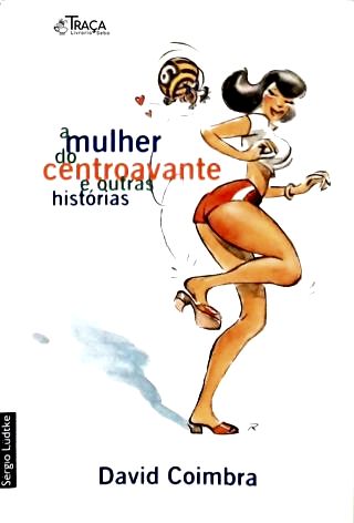 A Mulher Do Centroavante E Outras Histórias