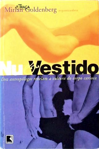 Nu e Vestido: Dez Antropólogos Revelam A Cultura Do Corpo Carioca