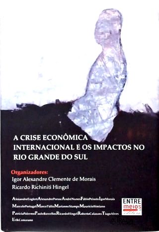A Crise Econômica Internacional E Os Impactos No Rio Grande Do Sul