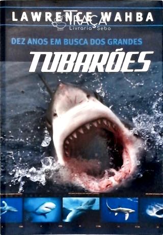 Dez Anos Em Busca dos Grandes Tubarões