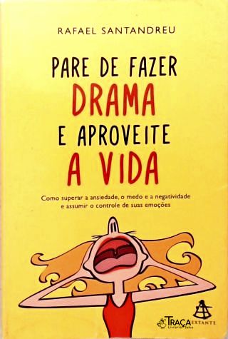 Pare De Fazer Drama E Aproveite A Vida
