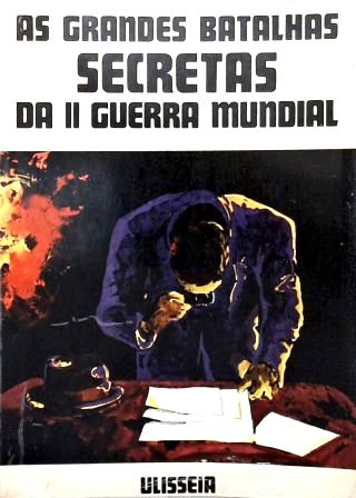 As Grande Batalhas Secretas da II Guerra Mundial