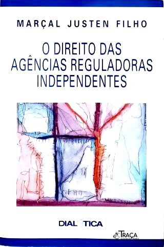 O Direito das Agências Reguladoras Independentes