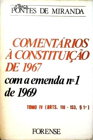 Comentários À Constituição De 1967 Com Emenda Nº 1 De 1969 - Tomo IV- Arts 118-153