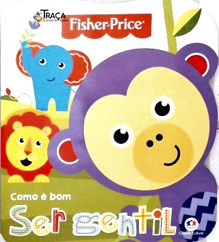 Fisher-Price: Como é bom ser gentil