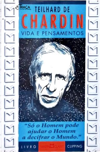 Teilhard De Chardin Vida E Pensamentos