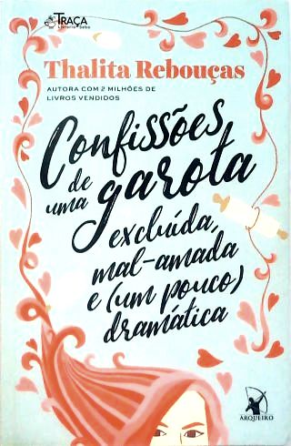 Confissões De Uma Garota Excluída, Mal-amada E (um Pouco) Dramática