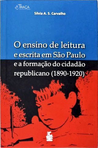 O Ensino da Leitura e Escrita em São Paulo e a Formação do Cidadão Republicano (1890-1920)