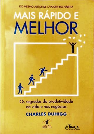 Mais Rápido E Melhor: os segredos da produtividade na vida e nos negócios
