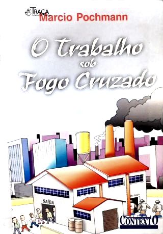 O Trabalho Sob Fogo Cruzado
