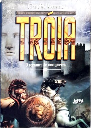 Tróia: O Romance De Uma Guerra