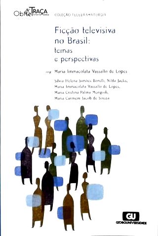 Ficção Televisiva no Brasil: temas e perspectivas