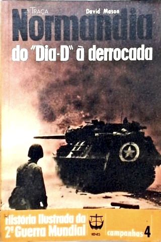 Normandia do Dia-D à Derrocada