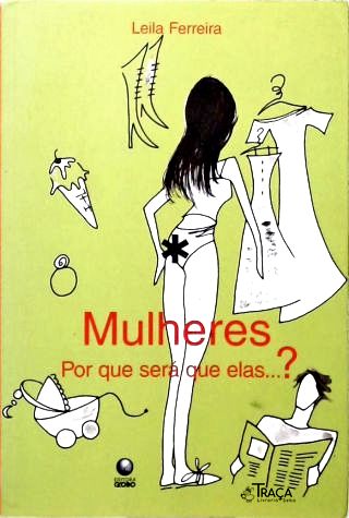 Mulheres: Por Que Será Que Elas... ?