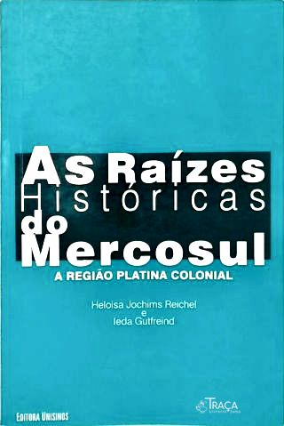As Raízes Históricas do Mercosul