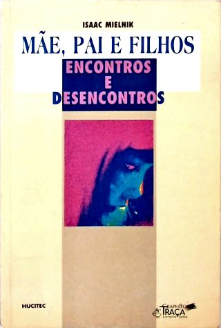 Mãe, Pai E Filhos: Encontros E Desencontros