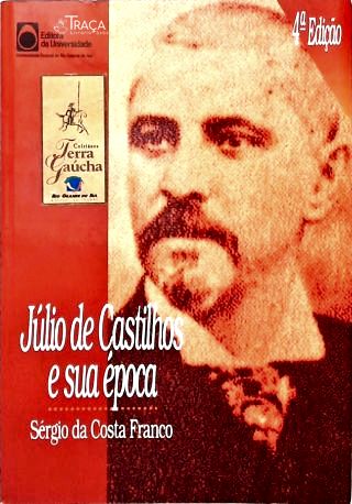 Júlio De Castilhos E Sua Época