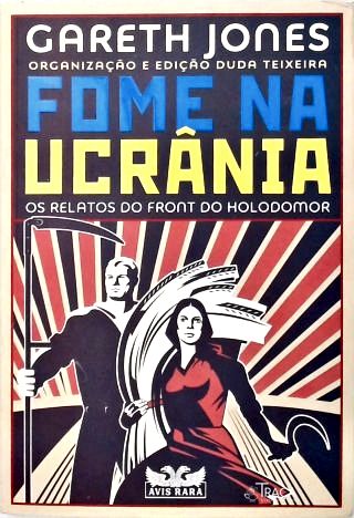 Fome na Ucrânia: Os relatos do Front do Holodomor