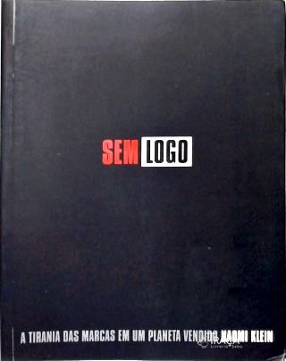 Sem Logo - A Tirania Das Marcas Em Um Planeta Vendido