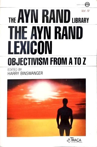 The Ayn Rand Lexicon: Objectivism From A To Z