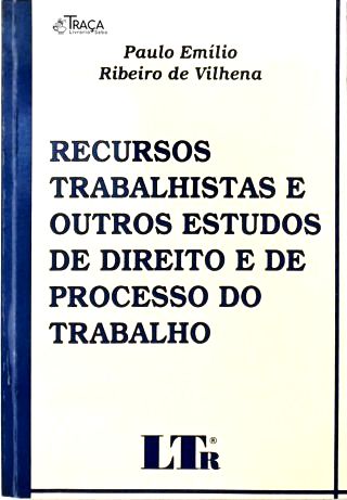 Recursos Trabalhistas e Outros Estudos de Direito e de Processo do Trabalho
